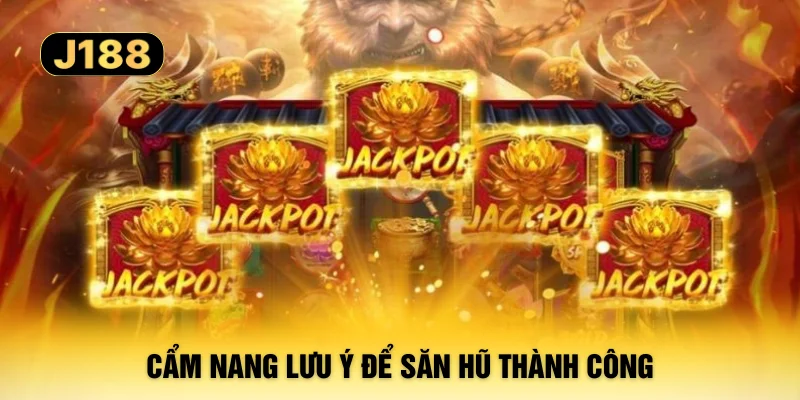 Cẩm nang lưu ý để săn hũ thành công