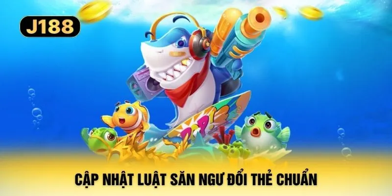 Cập nhật luật săn ngư đổi thẻ chuẩn