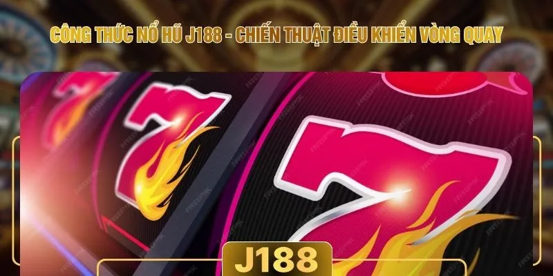 Công Thức Nổ Hũ J188 - Chiến Thuật Điều Khiển Vòng Quay
