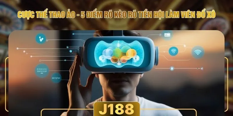 Cược Thể Thao Ảo - 5 Điểm Rõ Kèo Rõ Tiền Hội Làm Viên Đổ Xô