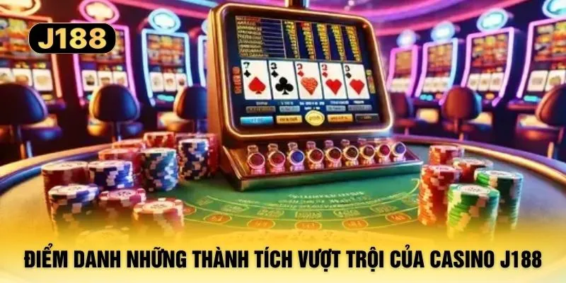 Điểm danh những thành tích vượt trội của Casino J188