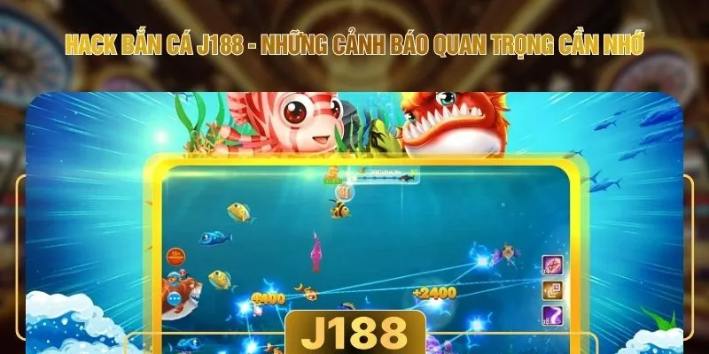 Hack Bắn Cá J188 - Những Cảnh Báo Quan Trọng Cần Nhớ