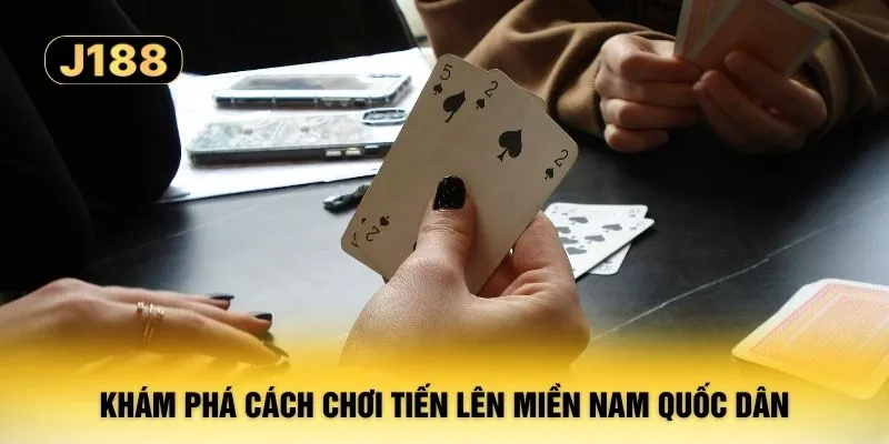 Khám phá cách chơi tiến lên miền Nam quốc dân