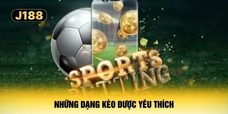 Những dạng kèo được yêu thích