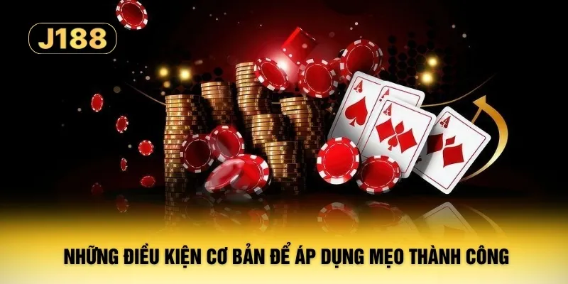 Những điều kiện cơ bản để áp dụng mẹo thành công