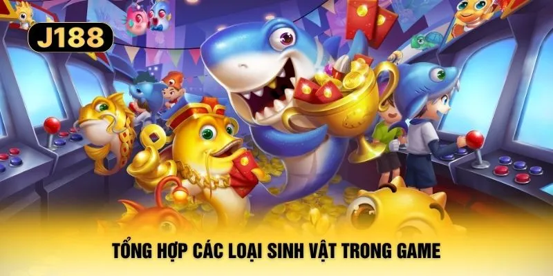 Tổng hợp các loại sinh vật trong game